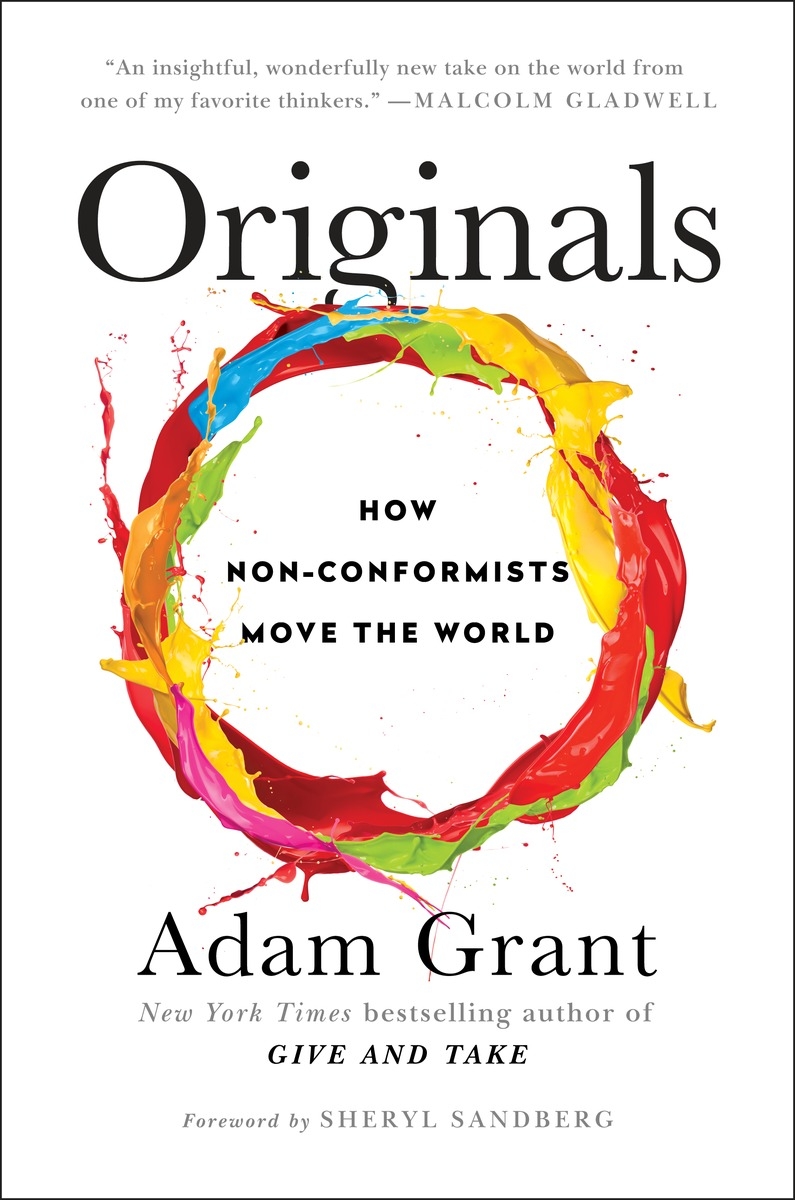 Originals: How Non-Conformists Move the World by Adam Grant 