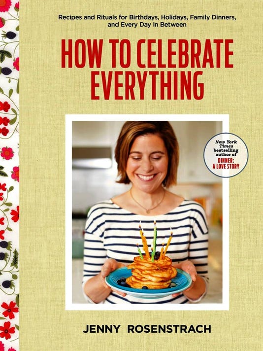 How to Celebrate Everything: Recipes and Rituals for Birthdays, Holidays, Family Dinners, and Every Day In Between